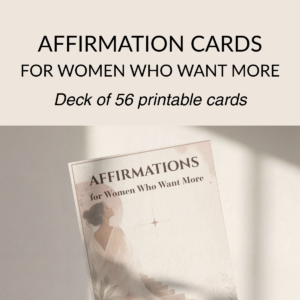 Printable affirmation cards for women who want more